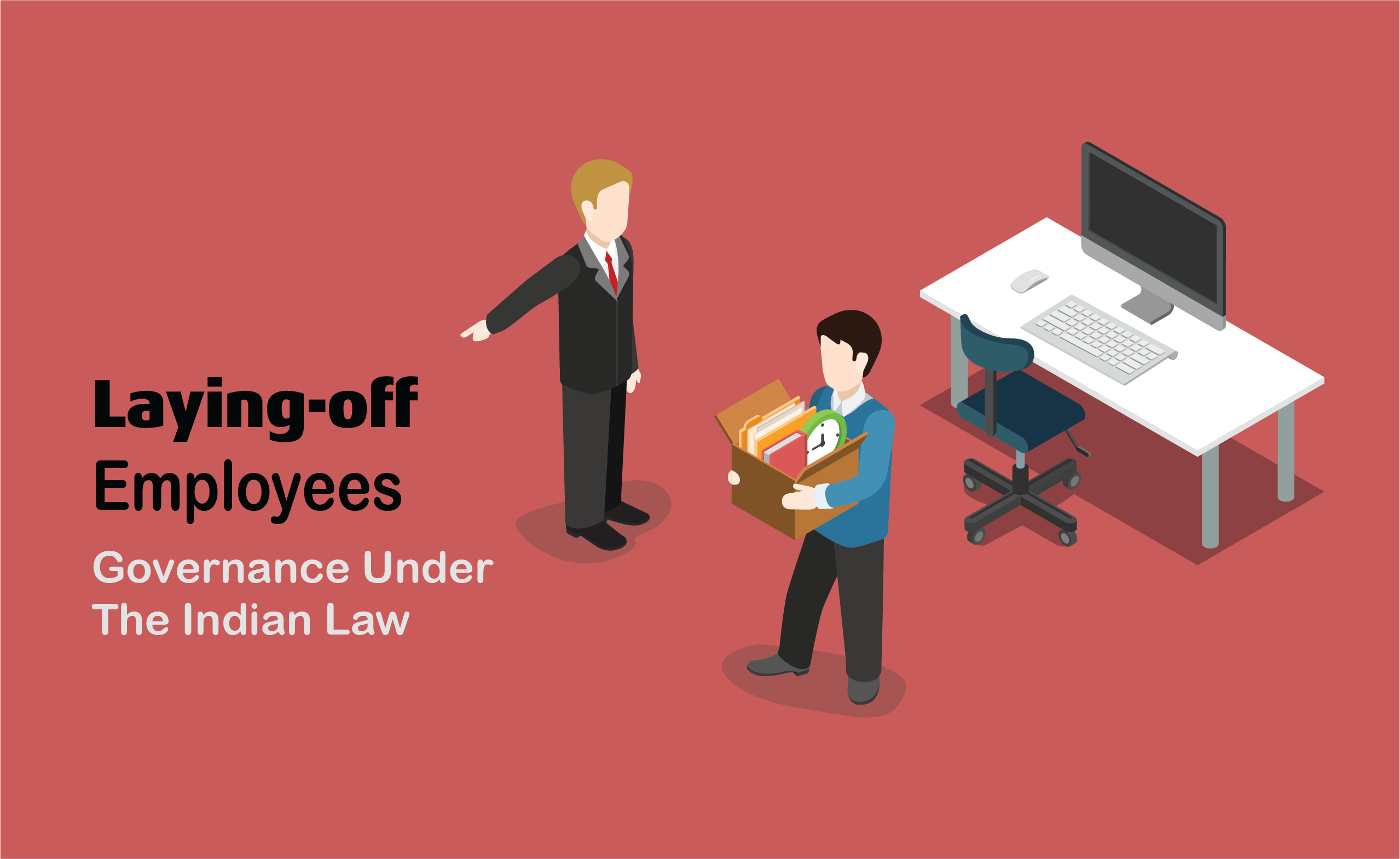 Laying Off Employees Governance Under The Indian Law A K Legal Associates Laying Off Employees Governance Under The Indian Law A K Legal Associates